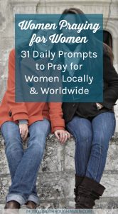 31-day prayer challenge! Daily prompts to inspire you to pray for women in your life, in your community, and across the globe. Discover tips to focus your daily prayers.