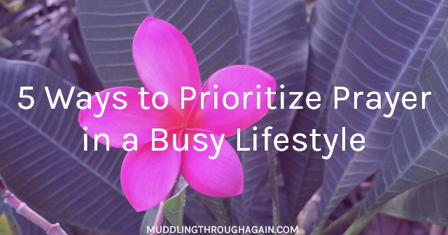 How do you find time to pray during a busy day? These 5 ideas will help you prioritize prayer, no matter your schedule!