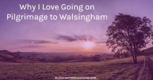 Why I Love Going on Pilgrimage to Walsingham -- Discover the Catholic tradition of going on pilgrimage.