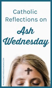 Why is Ash Wednesday so important to certain Christians? One devout Catholic woman shares her thoughts about the beginning of Lent.