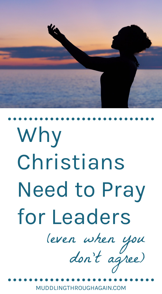 Silhouette of woman praying. Text overlay reads: "Why Christians Need to Pray for Leaders (even when you don't agree)"