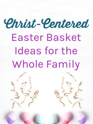 Christ-centered Easter basket ideas