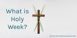 Image of crucifix adorned with palm leaves. Text overlay reads: What is Holy Week?