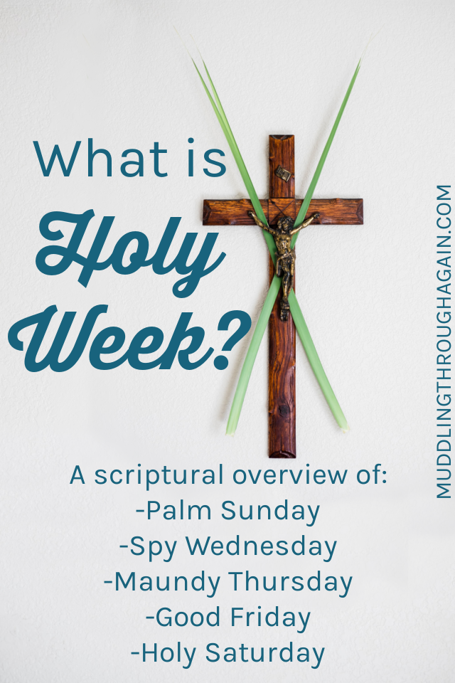 Image of crucifix adorned with palm leaves. Text overlay reads: What is Holy Week? A scriptural overview of: Palm Sunday, Spy Wednesday, Maundy Thursday, Good Friday, Holy Saturday