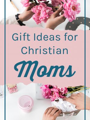 Images of pink flowers and hands arranging a gift. Text overlay reads: Gift Ideas for Christian Moms