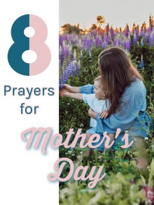 Image of woman with child. Text overlay reads: 8 Prayers for Mother's Day
