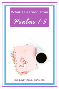 Image of notebooks and coffee cup. Text overlay reads: "What I Learned from Psalms 1-5"