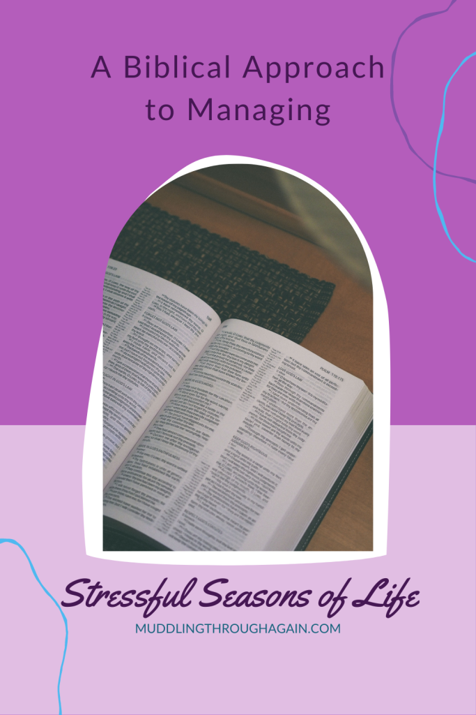 Image of open Bible. Text overlay reads: A Biblical Approach to Managing Stressful Seasons of Life