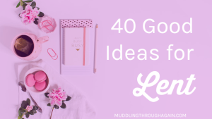 Pink and purple flat lay, text overlay reads: "40 Good Ideas for Lent"